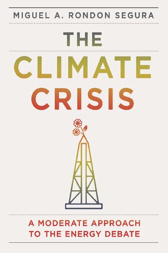 The Climate Crisis A Moderate Approach To The Energy Debate Miguel Angel Rondon Segura