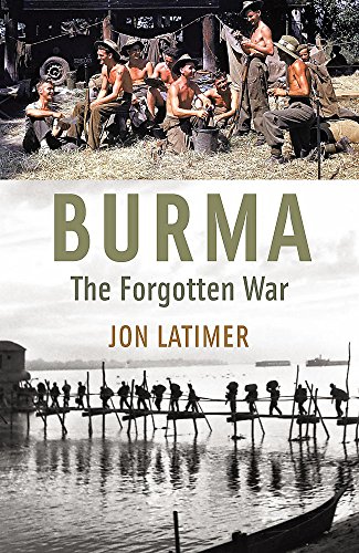 Burma The Forgotten War Jon Latimer