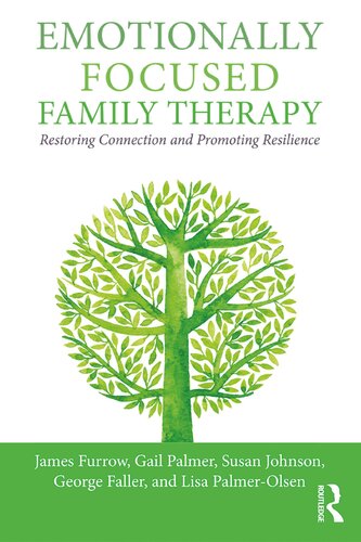Emotionally Focused Family Therapy Restoring Connection And Promoting Resilience 1st Edition James L Furrow