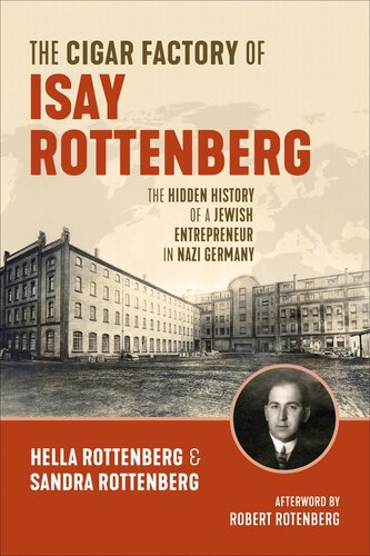 The Cigar Factory Of Isay Rottenberg The Hidden History Of A Jewish Entrepreneur In Nazi Germany Rottenberg