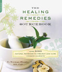 The Healing Remedies Sourcebook Over 1000 Natural Remedies To Prevent And Cure Common Ailments C Norman Shealy