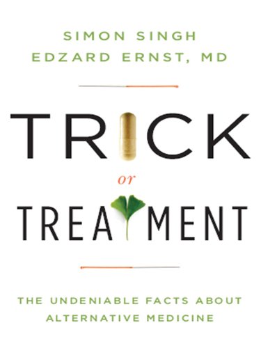 Trick Or Treatment The Undeniable Facts About Alternative Medicine Edzard Ernst