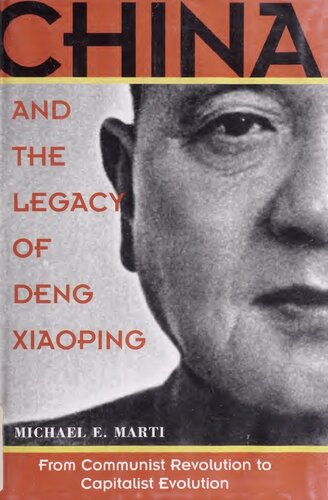 China And The Legacy Of Deng Xiaoping From Communist Revolution To Capitalist Evolution 1st Edition Michael E Marti