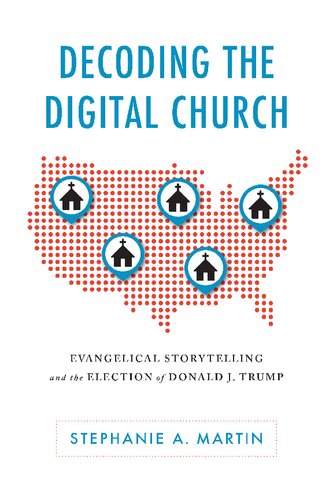 Decoding The Digital Church Evangelical Storytelling And The Election Of Donald J Trump Albma Rhetoric Cult Soc Crit Stephanie A Martin