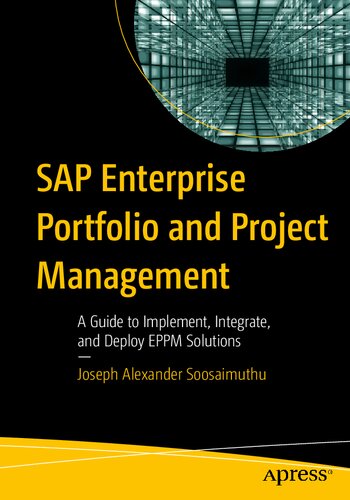 Sap Enterprise Portfolio And Project Management A Guide To Implement Integrate And Deploy Eppm Solutions 1st Edition Joseph Alexander Soosaimuthu