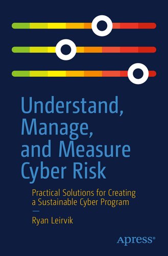 Understand Manage And Measure Cyber Risk Practical Solutions For Creating A Sustainable Cyber Program 1st Edition Ryan Leirvik