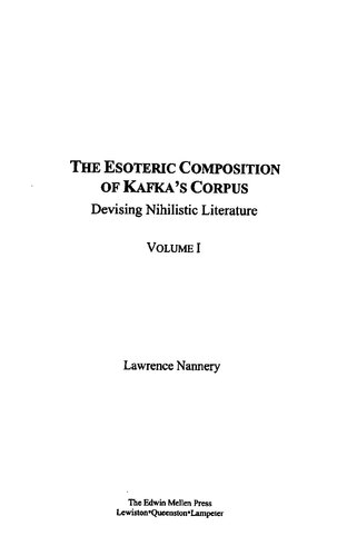 The Esoteric Composition Of Kafkas Corpus Devising Nihilistic Literature Volume 1 Lawrence Nannery