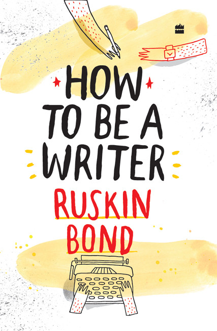 How To Be A Writer Ruskin Bond