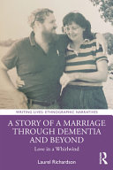 A Story Of A Marriage Through Dementia And Beyond Love In A Whirlwind 1st Edition Laurel Richardson