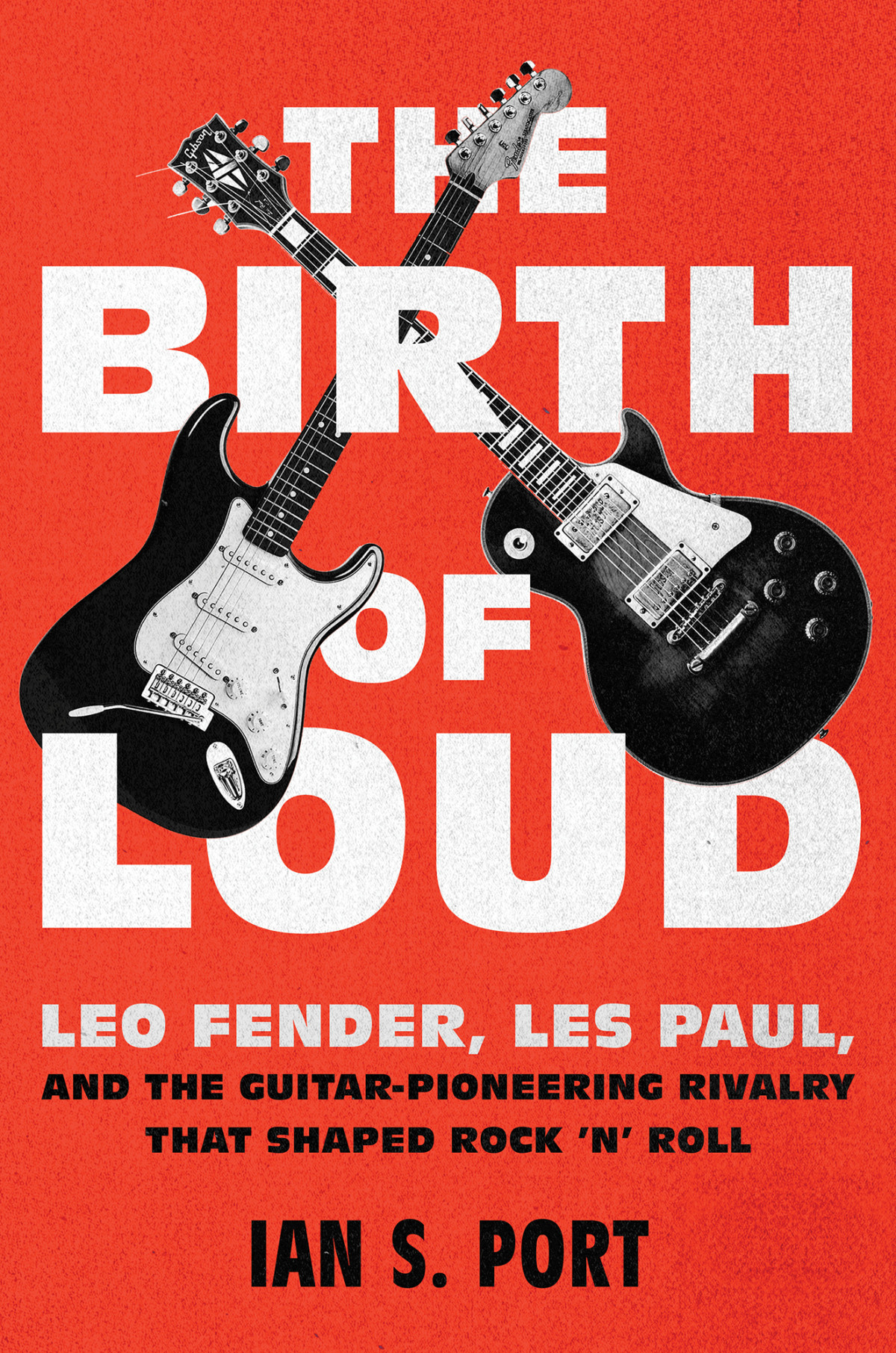 The Birth Of Loud Leo Fender Les Paul And The Guitarpioneering Rivalry That Shaped Rock N Roll Ian S Port