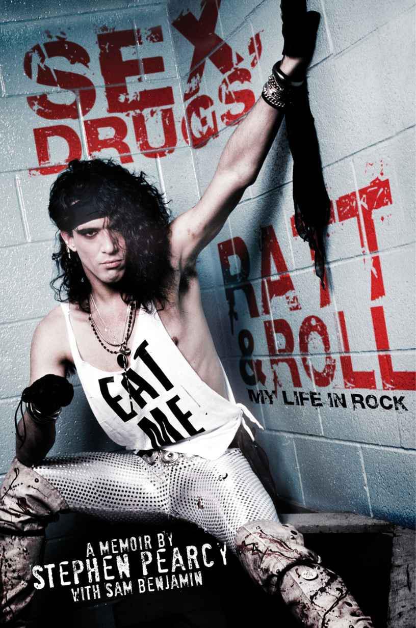 Sex Drugs Ratt Roll My Life In Rock Stephen Pearcy Sam Benjamin