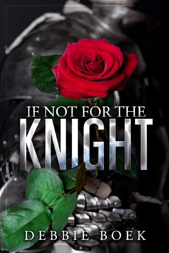 If Not For The Knight Knights Are Forever 1 Debbie Boek