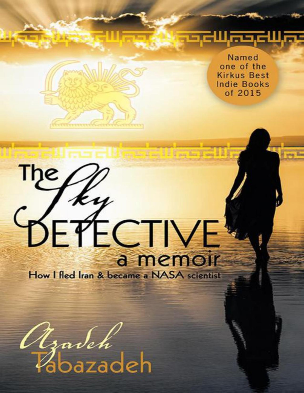 The Sky Detective A Memoir How I Fled Iran And Became A Nasa Scientist Azadeh Tabazadeh