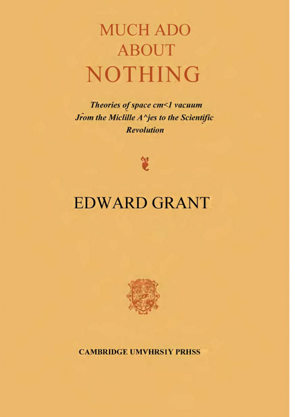 Much Ado About Nothing Theories Of Space And Vacuum From The Middle Ages To The Scientific Revolution Edward Grant