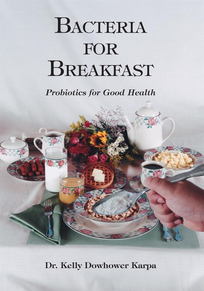 Bacteria For Breakfast Probiotics For Good Health Kelly Karpa