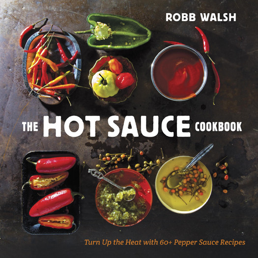 The Hot Sauce Cookbook Turn Up The Heat With 60 Pepper Sauce Recipes Robb Walsh