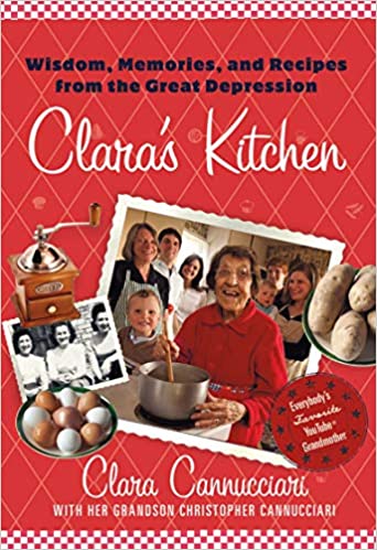 Claras Kitchen Wisdom Memories And Recipes From The Great Depression Illustrated Clara Cannucciari