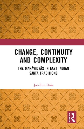 Change Continuity And Complexity The Mahavidyas In East Indian Sakta Traditions 1st Edition Jaeeun Shin