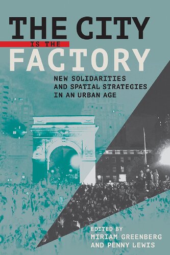 The City Is The Factory New Solidarities And Spatial Strategies In An Urban Age Miriam Greenberg