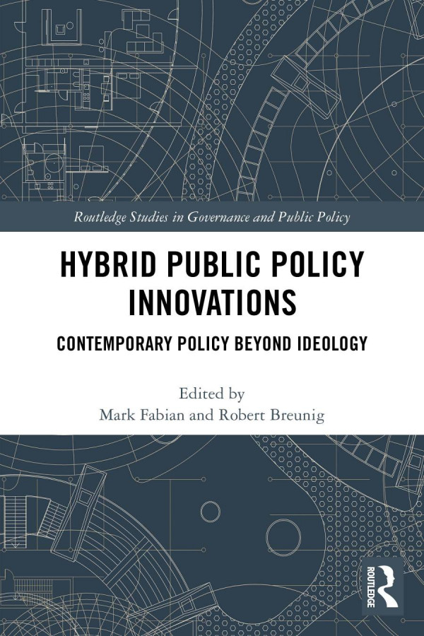 Hybrid Public Policy Innovations Contemporary Policy Beyond Ideology 1st Edition Mark Fabian Editor