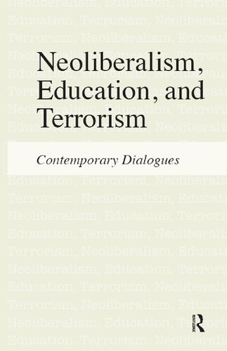 Neoliberalism Education And Terrorism Contemporary Dialogues 1st Edition Jeffrey R Di Leo