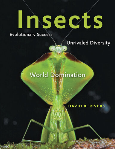 Insects Evolutionary Success Unrivaled Diversity And World Domination Illustrated Rivers