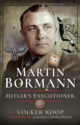 Martin Bormann Hitlers Executioner Volker Koop