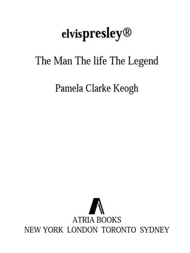 Elvis Presley The Man The Life The Legend Pamela Clarke Keogh