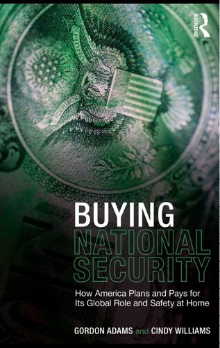 Buying National Security How America Plans And Pays For Its Global Role And Safety At Home 1st Edition Gordon Adams