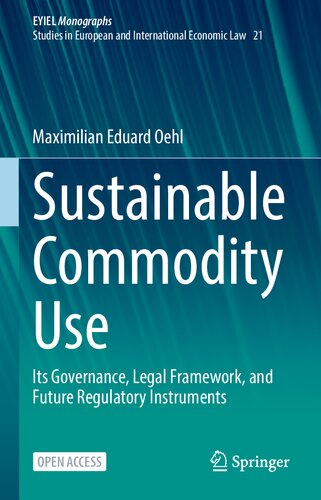 Sustainable Commodity Use Its Governance Legal Framework And Future Regulatory Instruments Maximilian Eduard Oehl