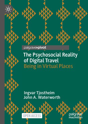 The Psychosocial Reality Of Digital Travel Being In Virtual Places Ingvar Tjostheim