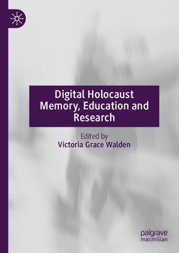 Digital Holocaust Memory Education And Research Victoria Grace Walden