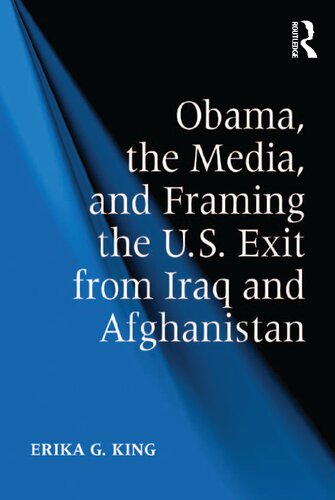 Obama The Media And Framing The Us Exit From Iraq And Afghanistan Erika G King