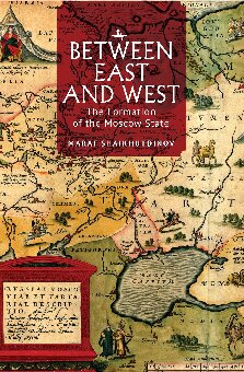 Between East And West The Formation Of The Moscow State Marat Shaikhutdinov