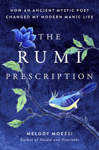 The Rumi Prescription How An Ancient Mystic Poet Changed My Modern Manic Life Melody Moezzi