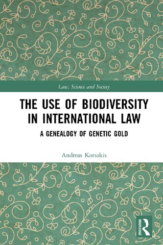 The Use Of Biodiversity In International Law A Genealogy Of Genetic Gold 1st Edition Andreas Kotsakis