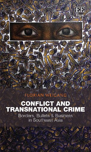 Conflict And Transnational Crime Borders Bullets Business In Southeast Asia Florian Weigand