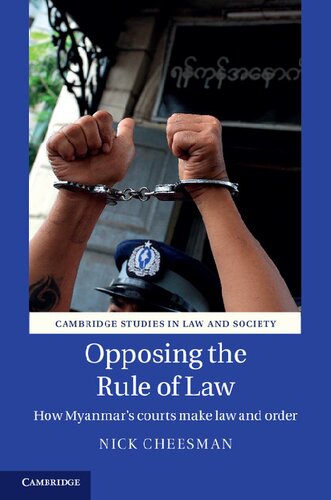 Opposing The Rule Of Law How Myanmars Courts Make Law And Order Nick Cheesman