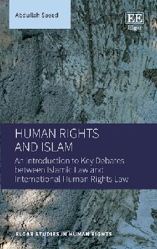 Human Rights And Islam An Introduction To Key Debates Between Islamic Law And International Human Rights Law Abdullah Saeed