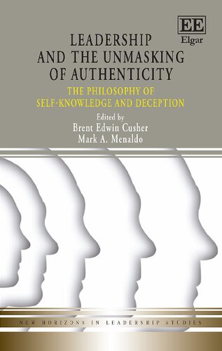 Leadership And The Unmasking Of Authenticity The Philosophy Of Selfknowledge And Deception Brent Edwin Cusher Editor