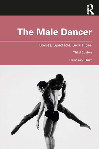 The Male Dancer Bodies Spectacle Sexualities 3rd Edition Ramsay Burt