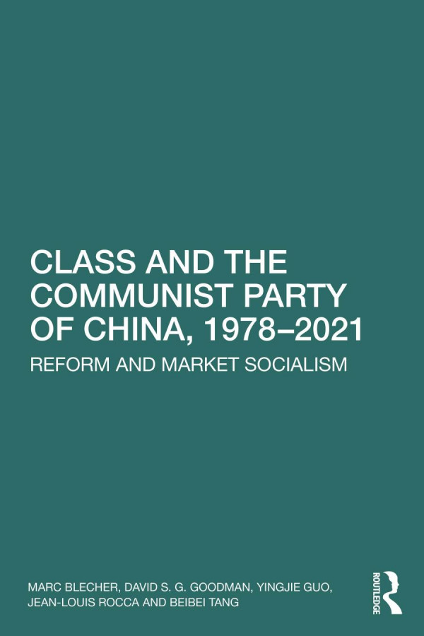 Class And The Communist Party Of China 19782021 Reform And Market Socialism 1st Edition Marc Blecher