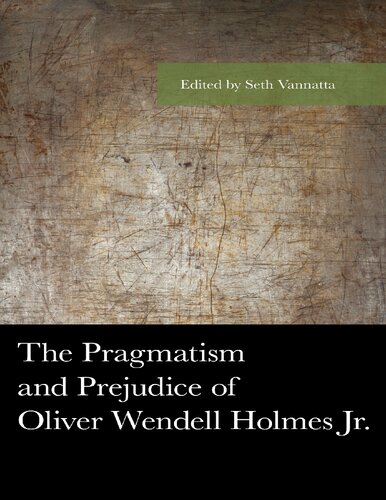 American Philosophy Series The Pragmatism And Prejudice Of Oliver Wendell Holmes Jr Edited By Seth Vannatta