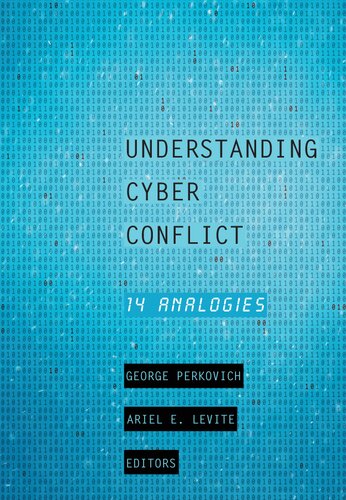 Understanding Cyber Conflict Fourteen Analogies 1st Edition George Perkovich
