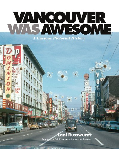 Vancouver Was Awesome A Curious Pictorial History Lani Russwurm Bob Kronbauer
