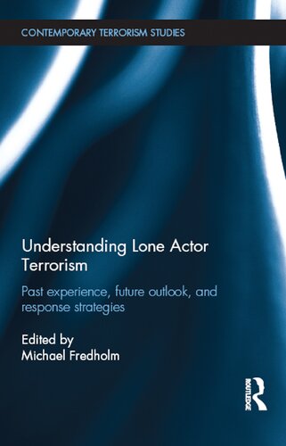 Understanding Lone Actor Terrorism Past Experience Future Outlook And Response Strategies Michael Fredholm Editor