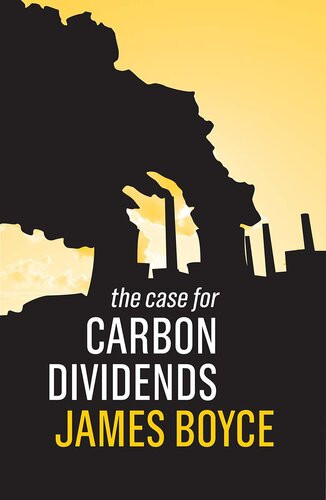 The Case For Carbon Dividends James Boyce