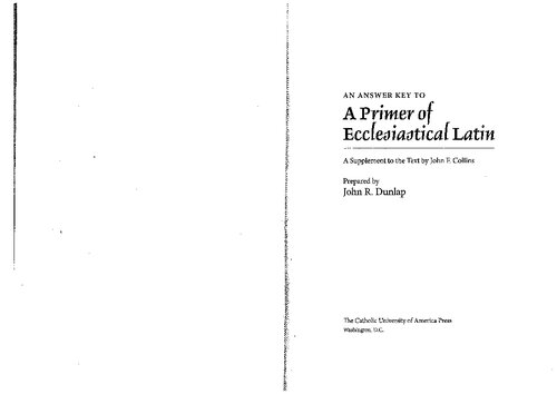 An Answer Key To A Primer Of Ecclesiastical Latin A Supplement To The Text John R Dunlap