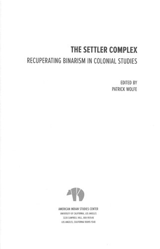 The Settler Complex Recuperating Binarism In Colonial Studies Patrick Wolfe Editor