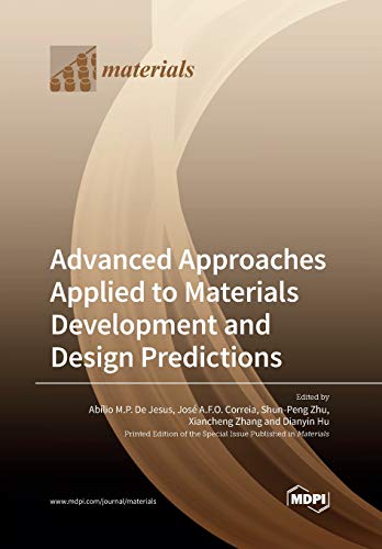 Advanced Approaches Applied To Materials Development And Design Predictions Illustrated Ablio M P De Jesus Editor